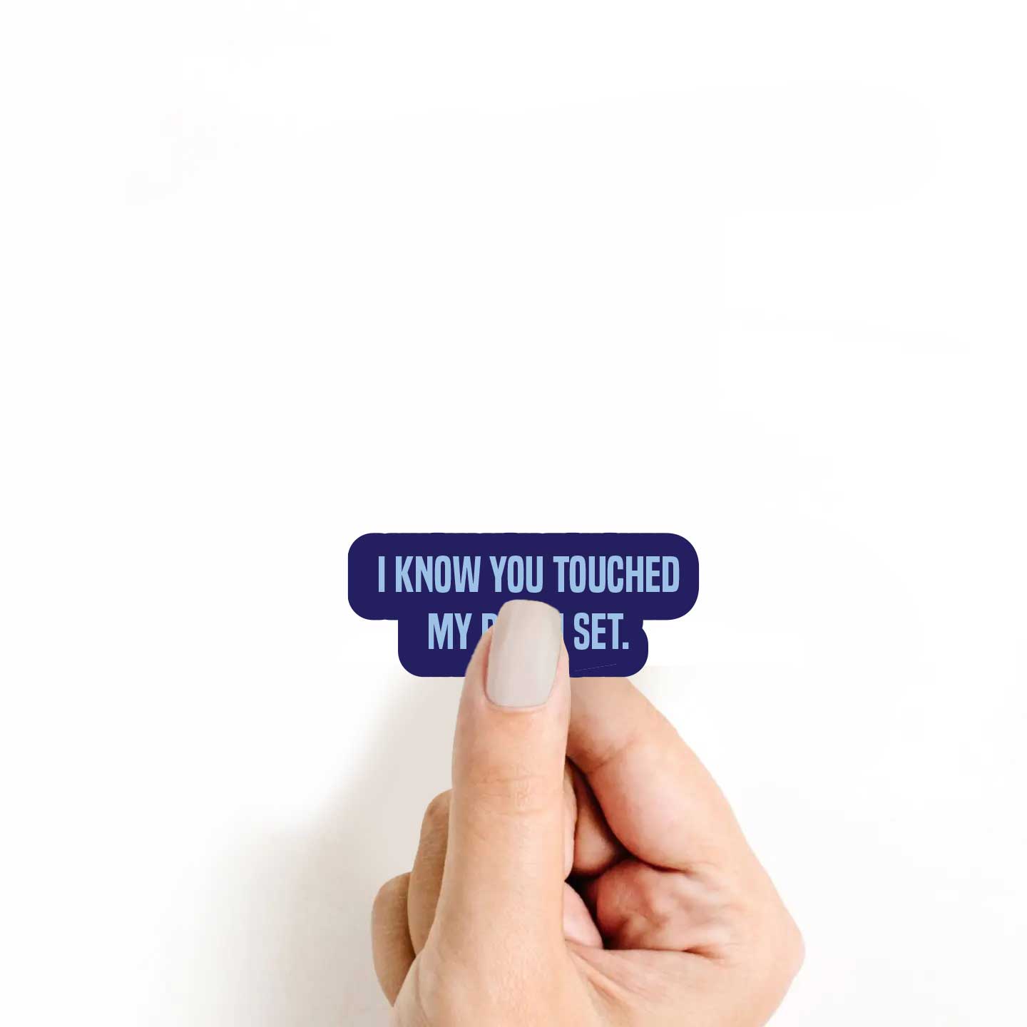I Know You Touched My Drum Set Sticker