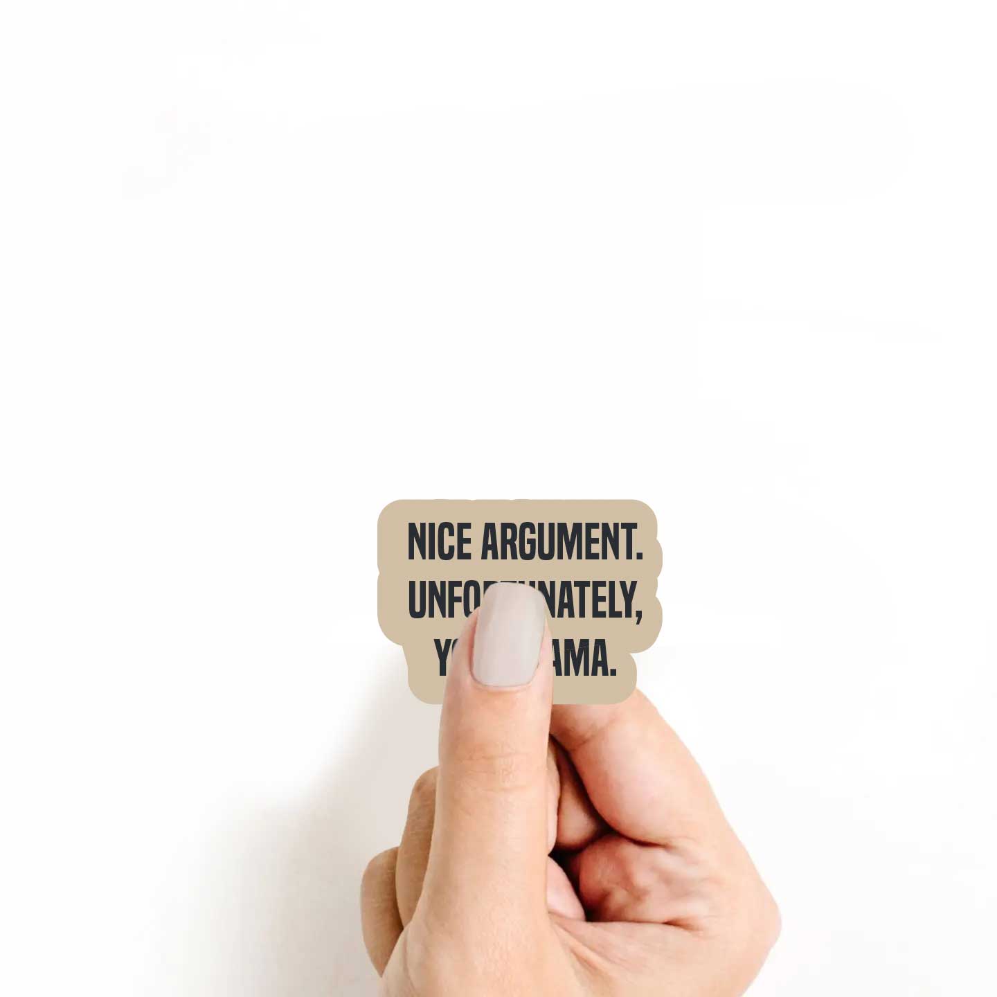 Nice Argument. Unfortunately, Your Mama Sticker