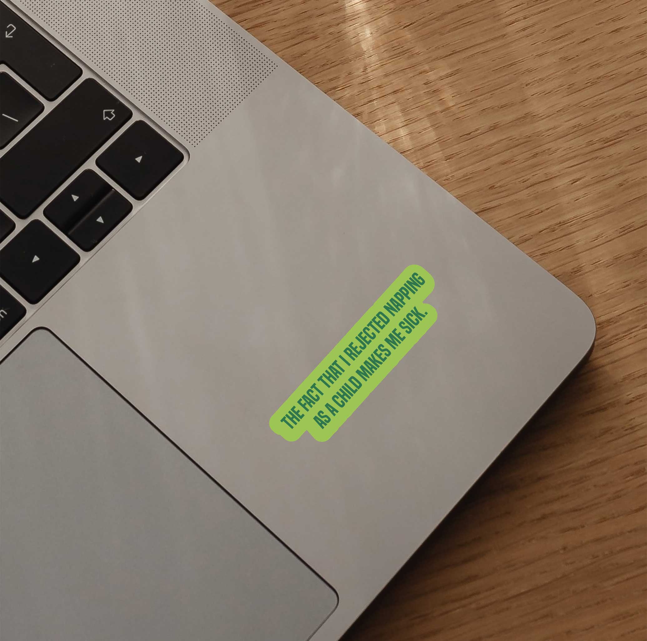 The Fact That I Rejected Napping As A Child Makes Me Sick Sticker