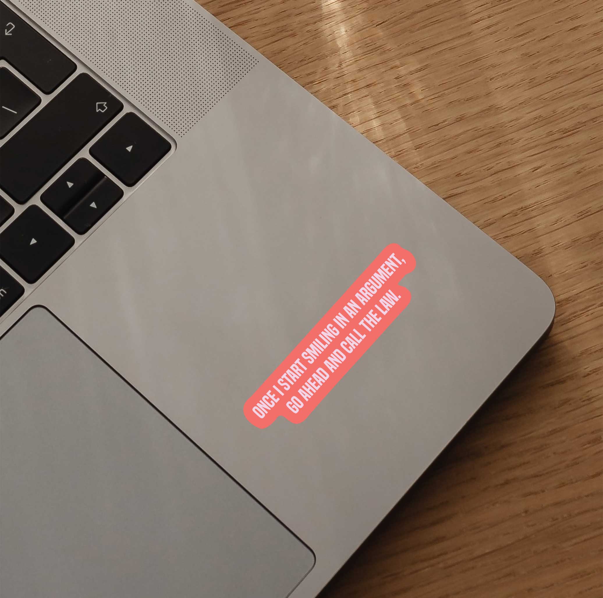 Once I Start Smiling In An Argument, Go Ahead And Call The Law Sticker