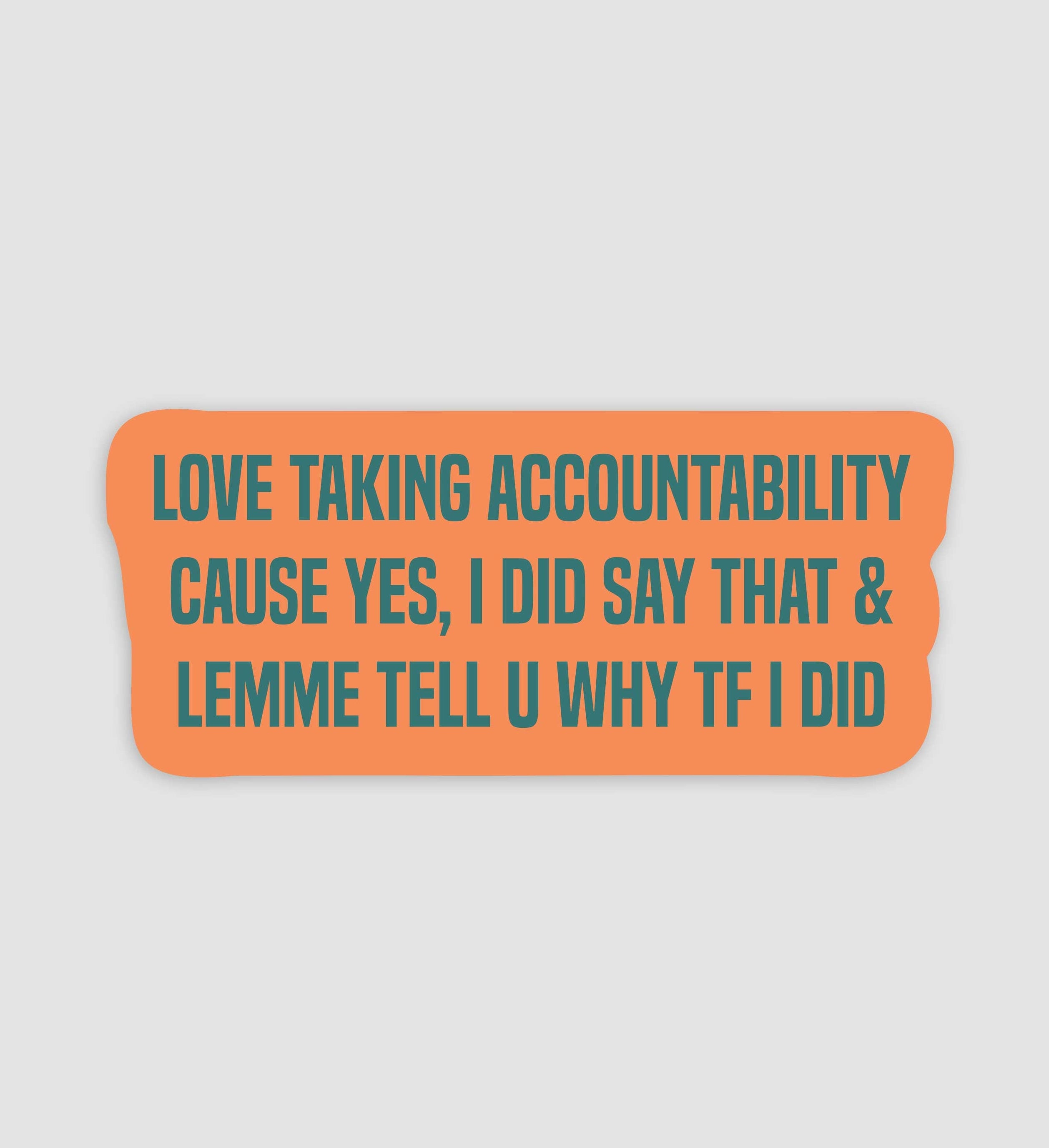 Love Taking Accountability Cause Yes, I Did Say That & Lemme Tell You Why Sticker
