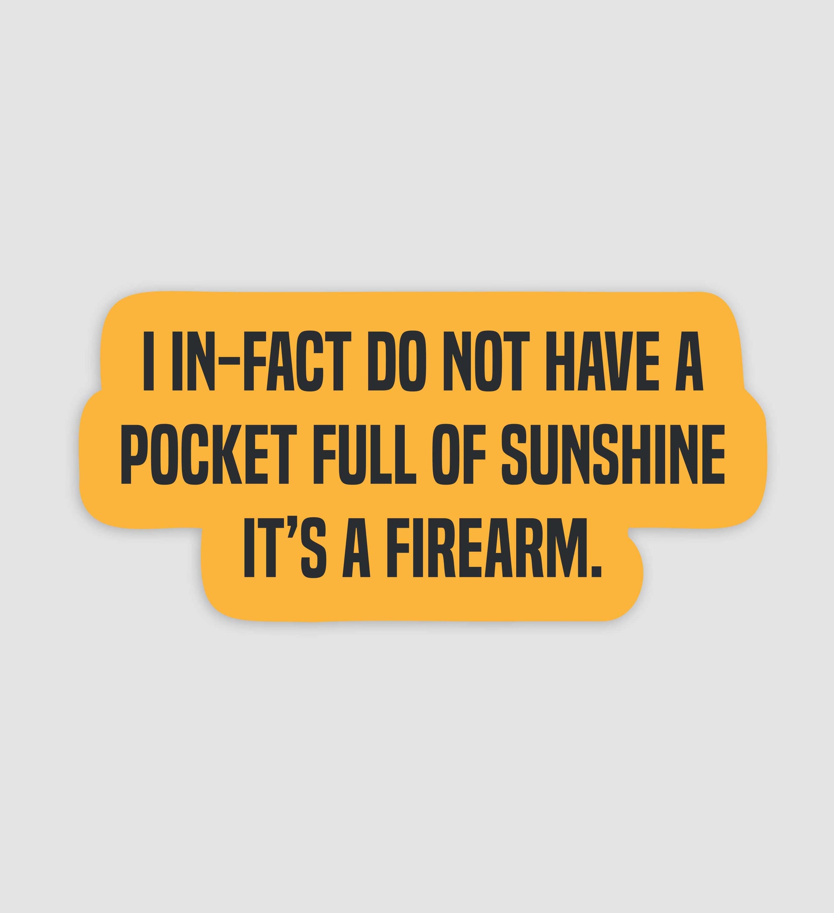 I In-fact Do Not Have A Pocket Full Of Sunshine, It's A Firearm Sticker