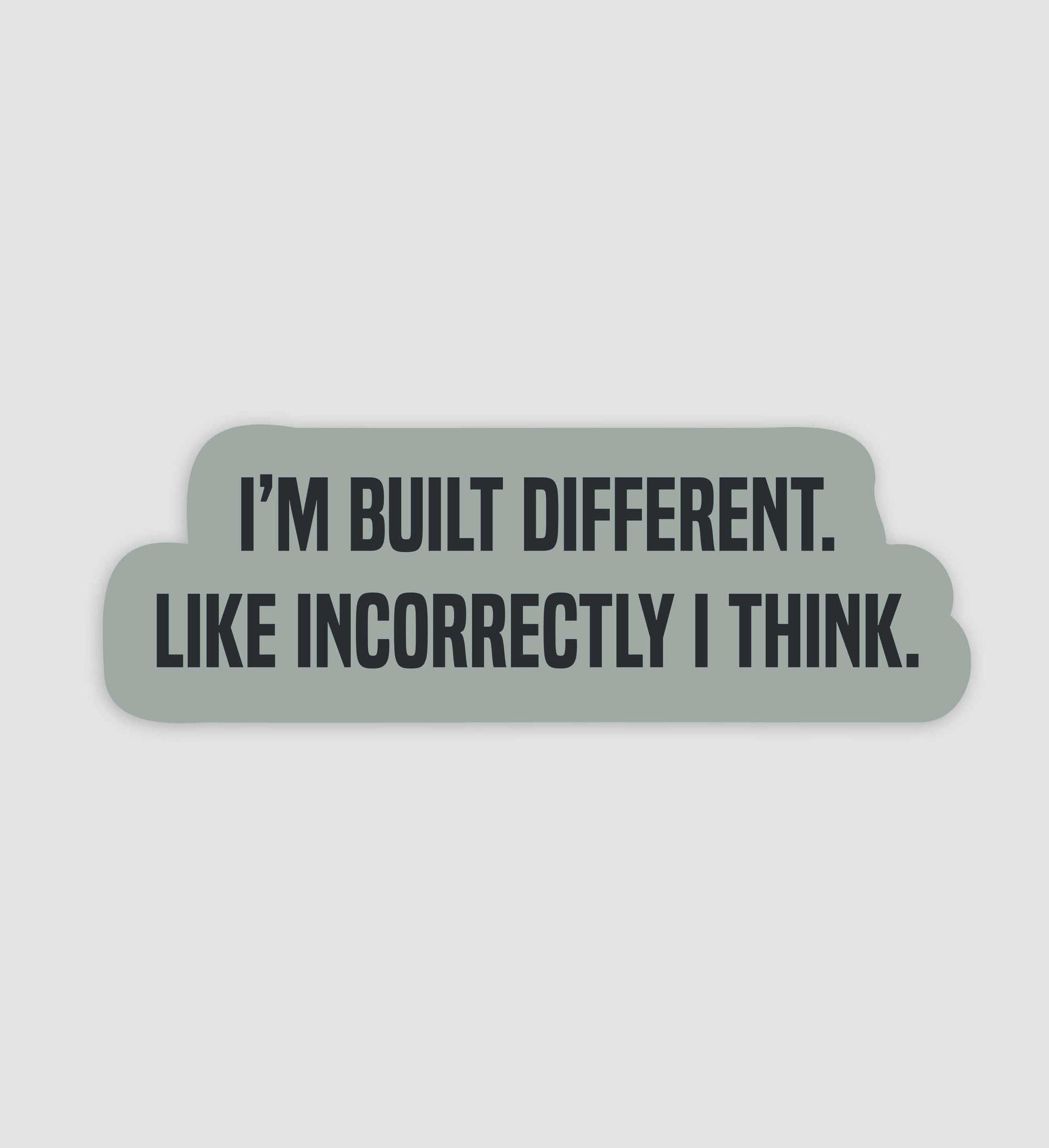 I'm Built Different. Like Incorrectly I Think Sticker