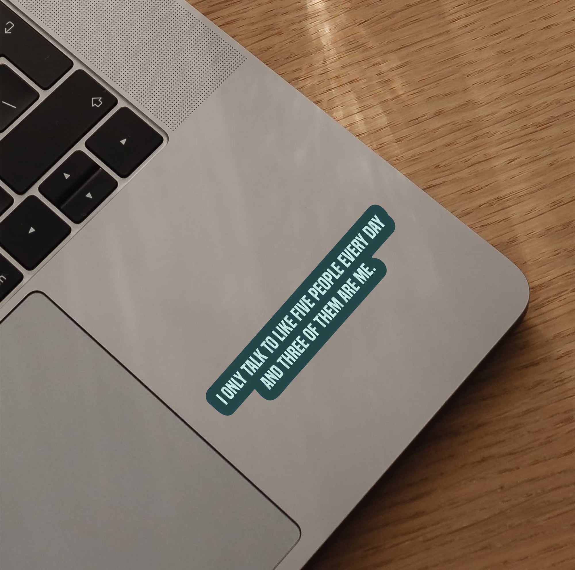 I Only Talk To Five People Every Day And Three Of Them Are Me Sticker
