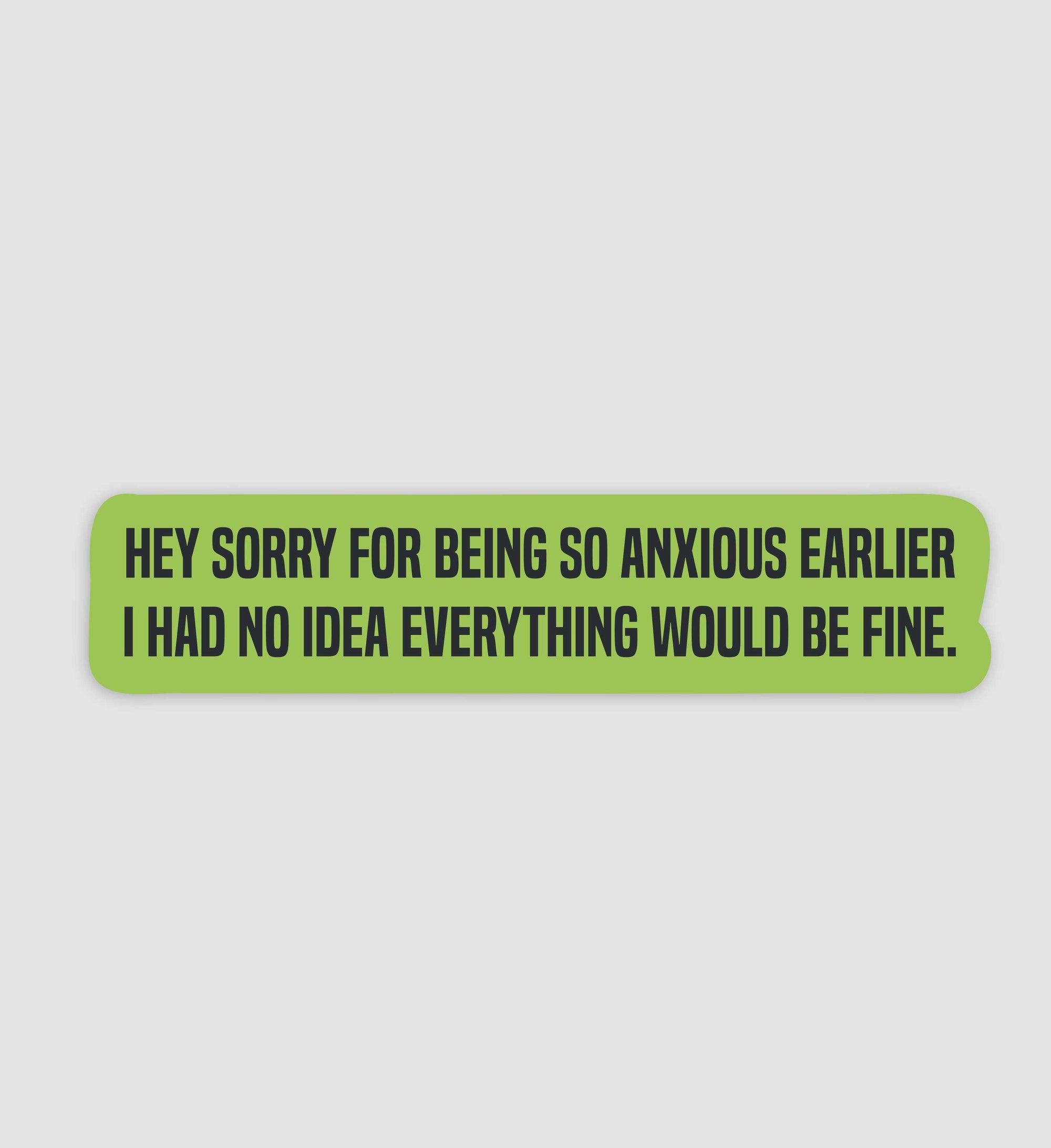 Sorry For Being So Anxious I Had No Idea Everything Would Be Fine Sticker