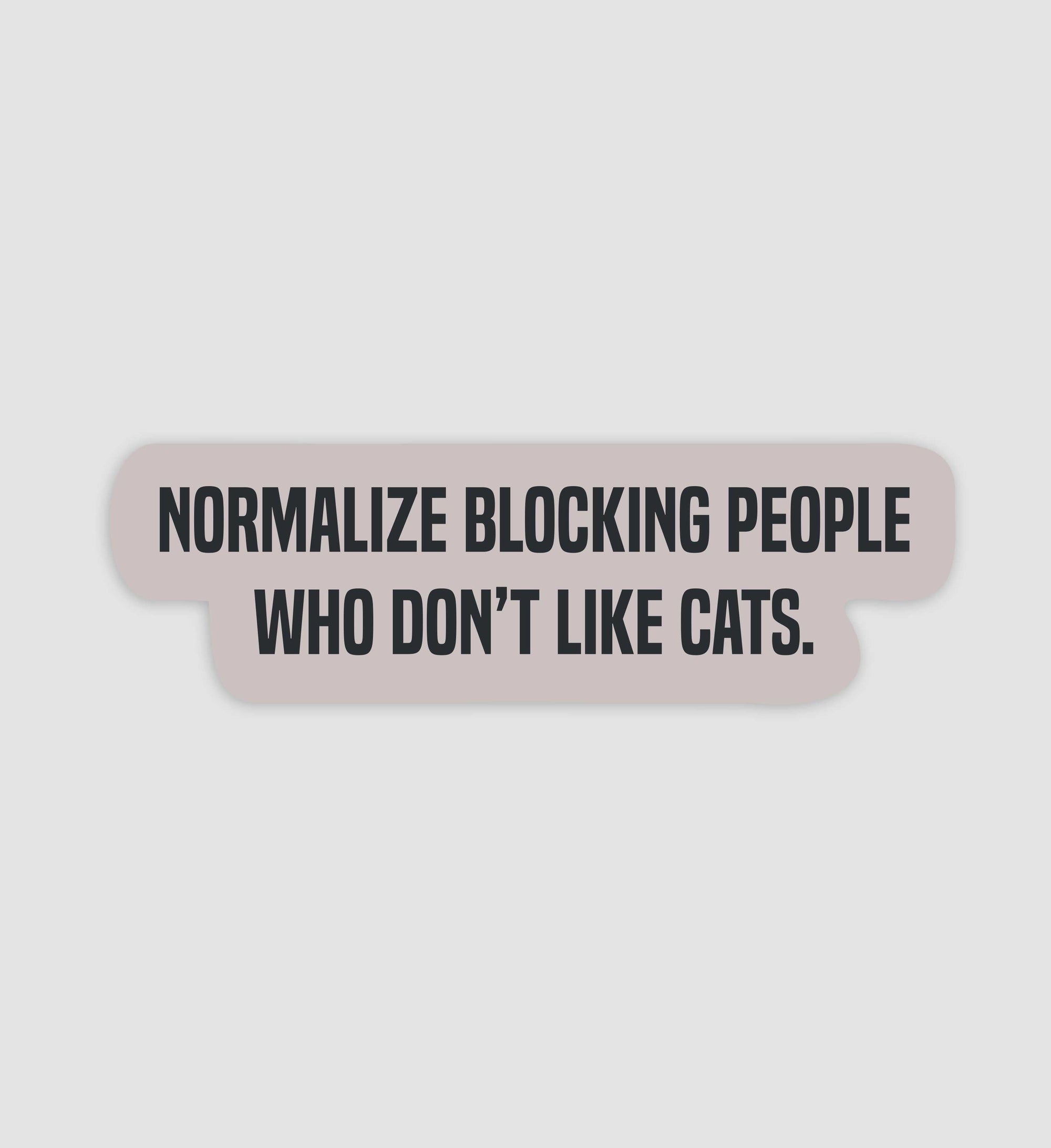 Normalize Blocking People Who Don't Like Cats Sticker