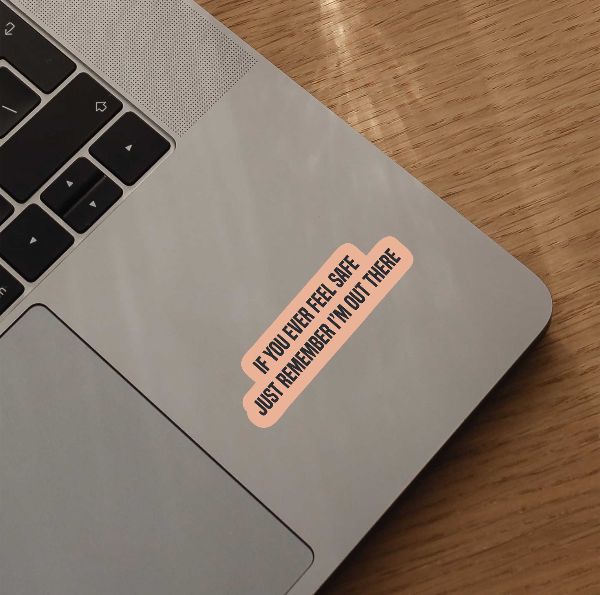 If You Ever Feel Safe Just Remember I'm Out There Sticker