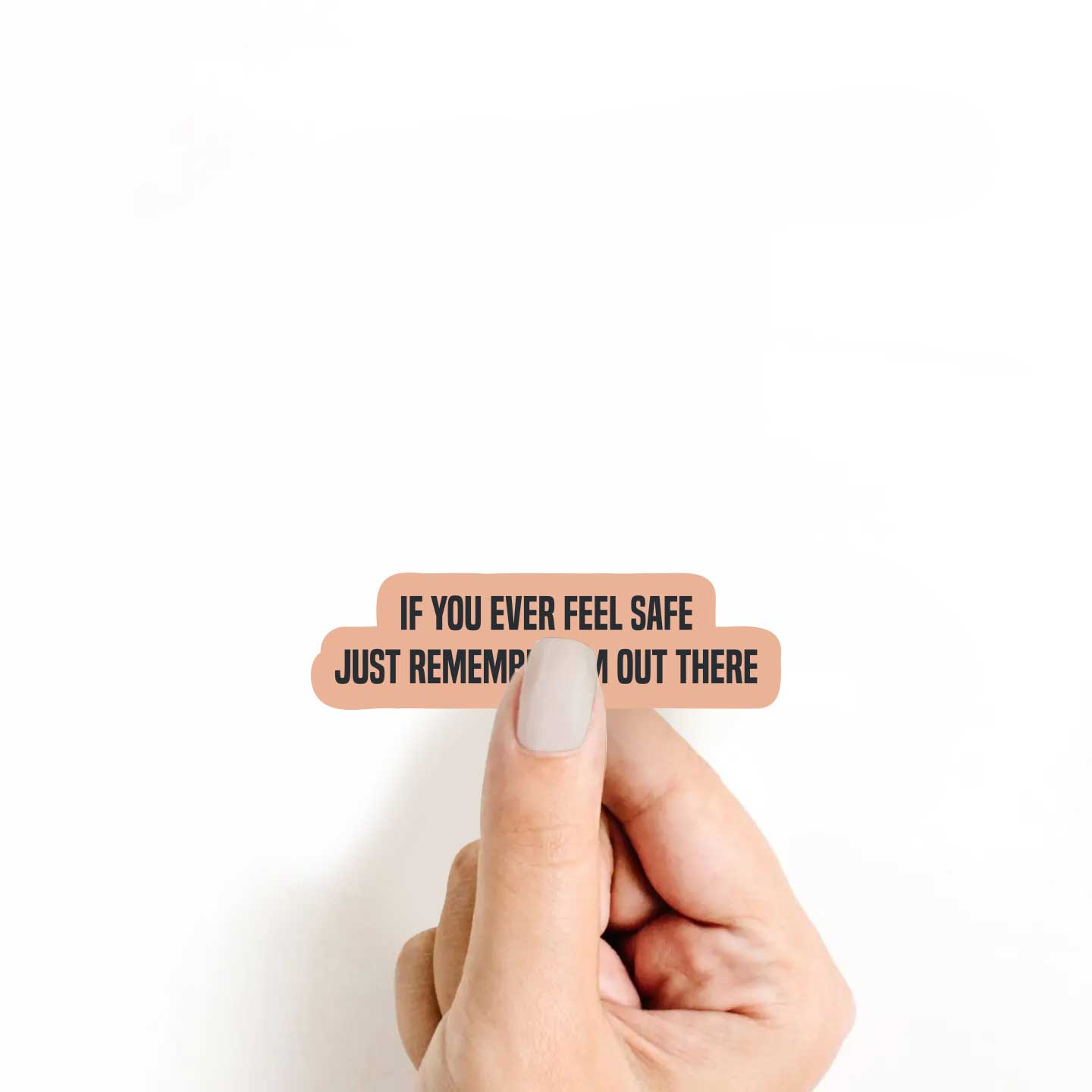 If You Ever Feel Safe Just Remember I'm Out There Sticker