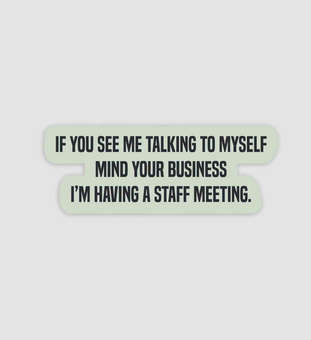 If You See Me Talking To Myself I'm Having A Staff Meeting Sticker