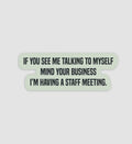 If You See Me Talking To Myself I'm Having A Staff Meeting Sticker