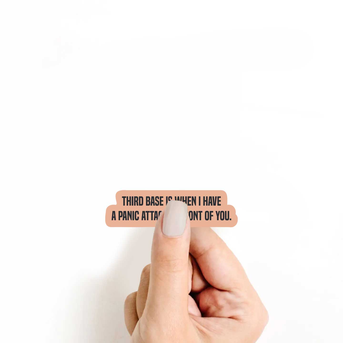 Third Base Is When I Have A Panic Attack In Front Of You Sticker