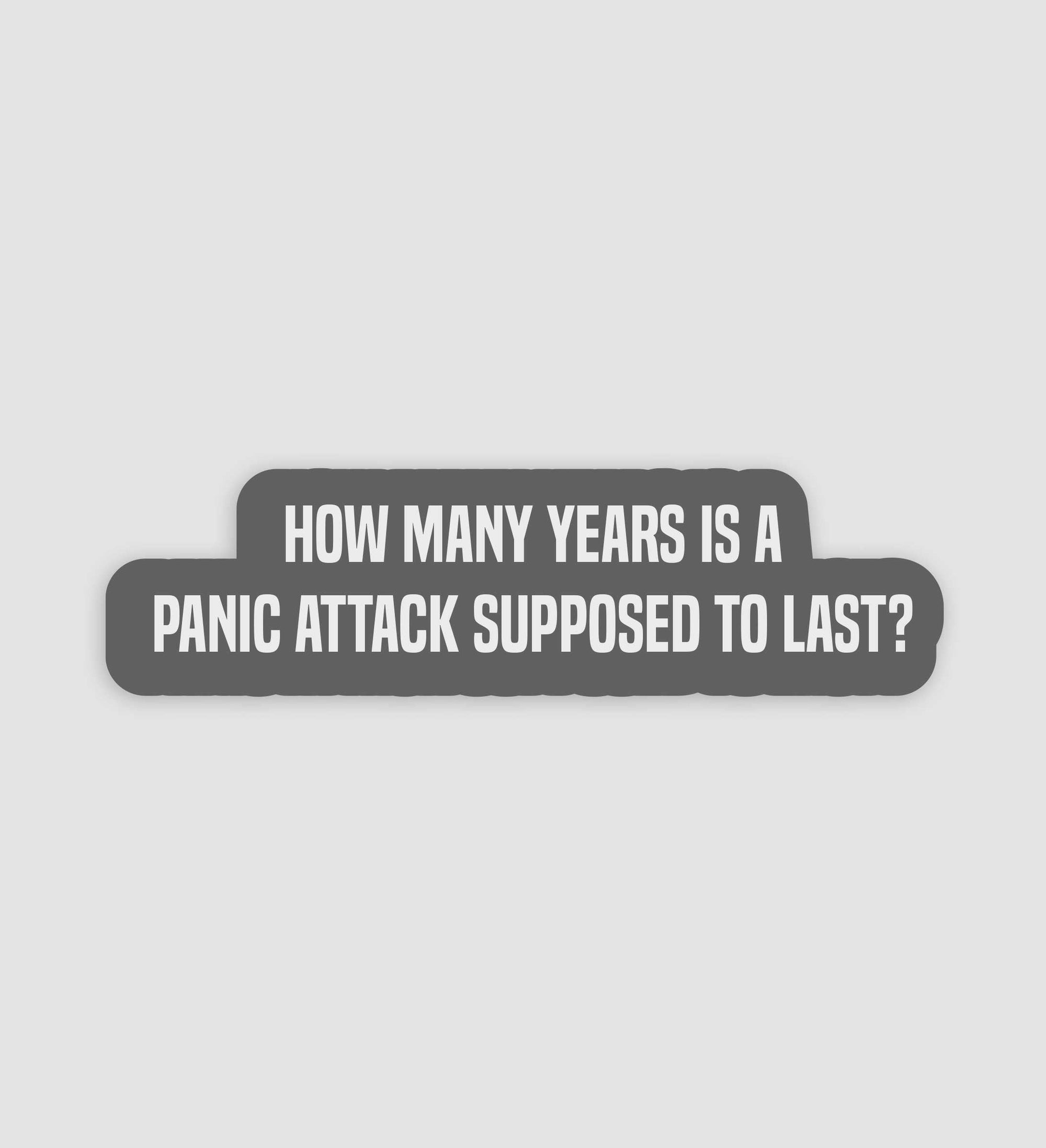 How Many Years Is A Panic Attack Supposed To Last Sticker