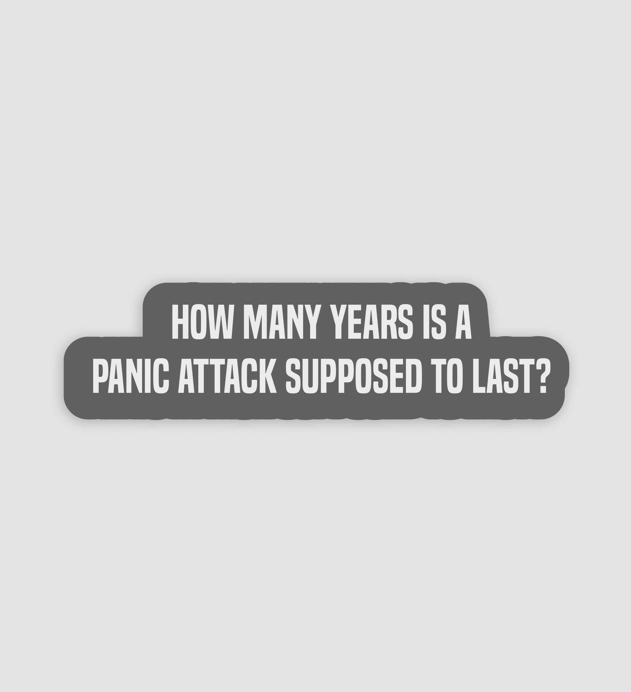 How Many Years Is A Panic Attack Supposed To Last Sticker