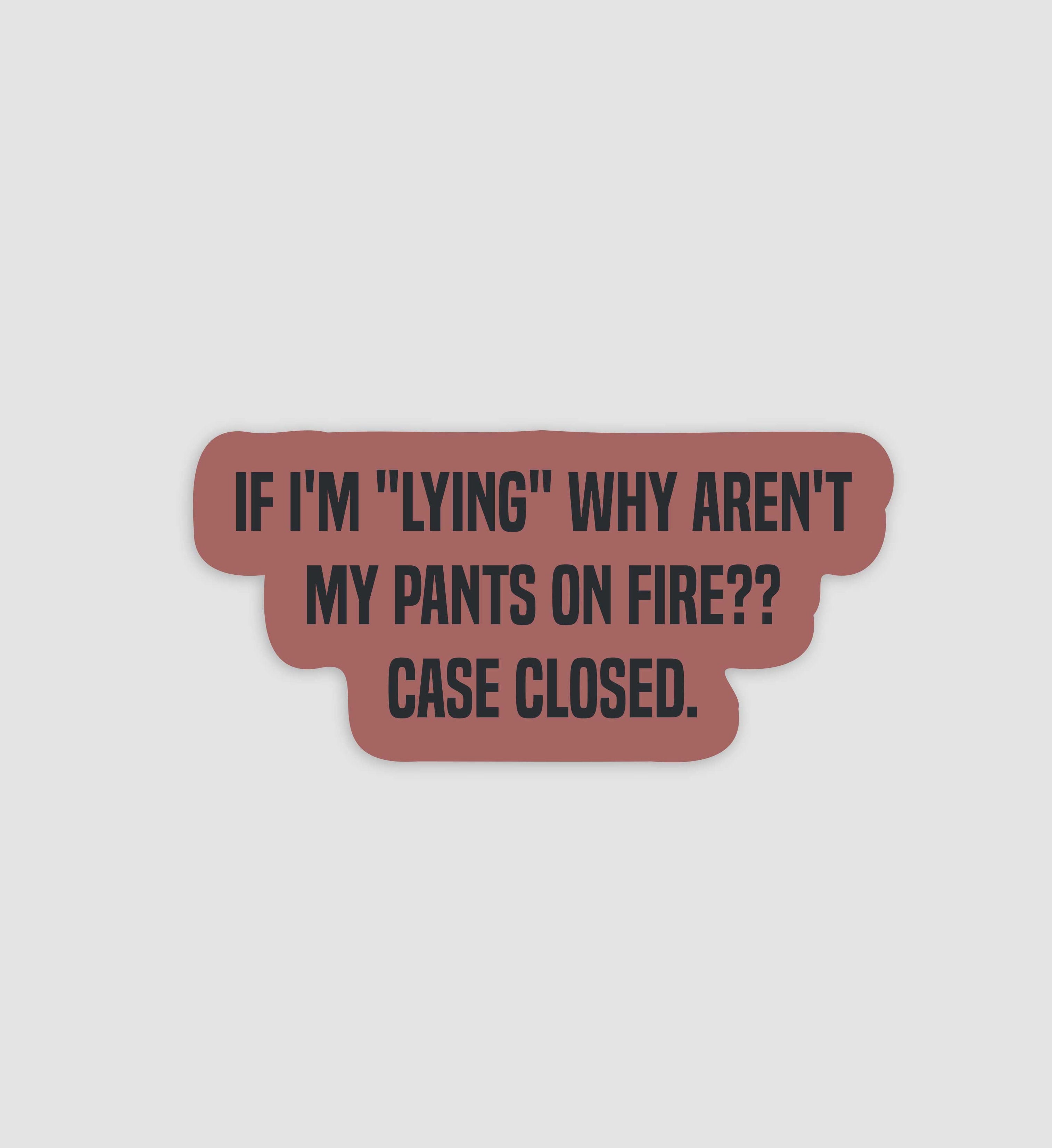 If I'm "Lying" Why Aren't My Pants On Fire? Case Closed Sticker