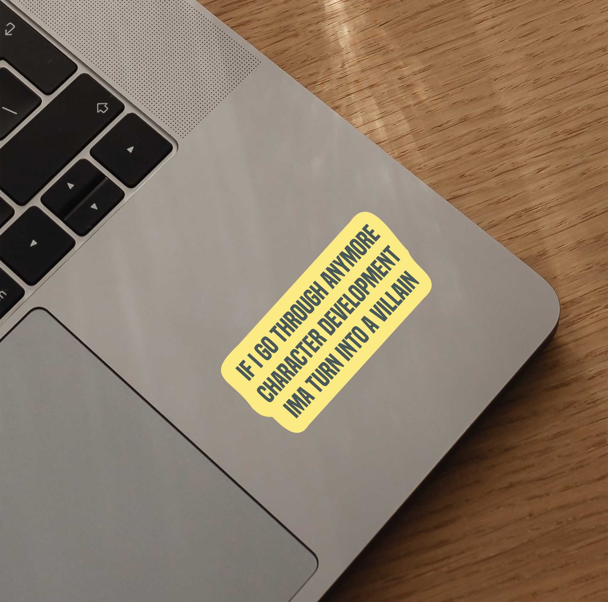 If I Go Through Anymore Character Development Ima Turn Into A Villain Sticker