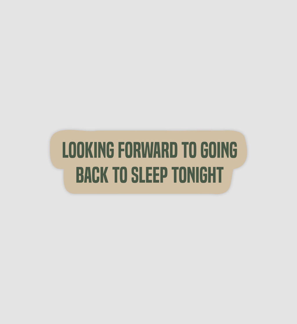 Looking Forward To Going Back To Sleep Tonight Sticker
