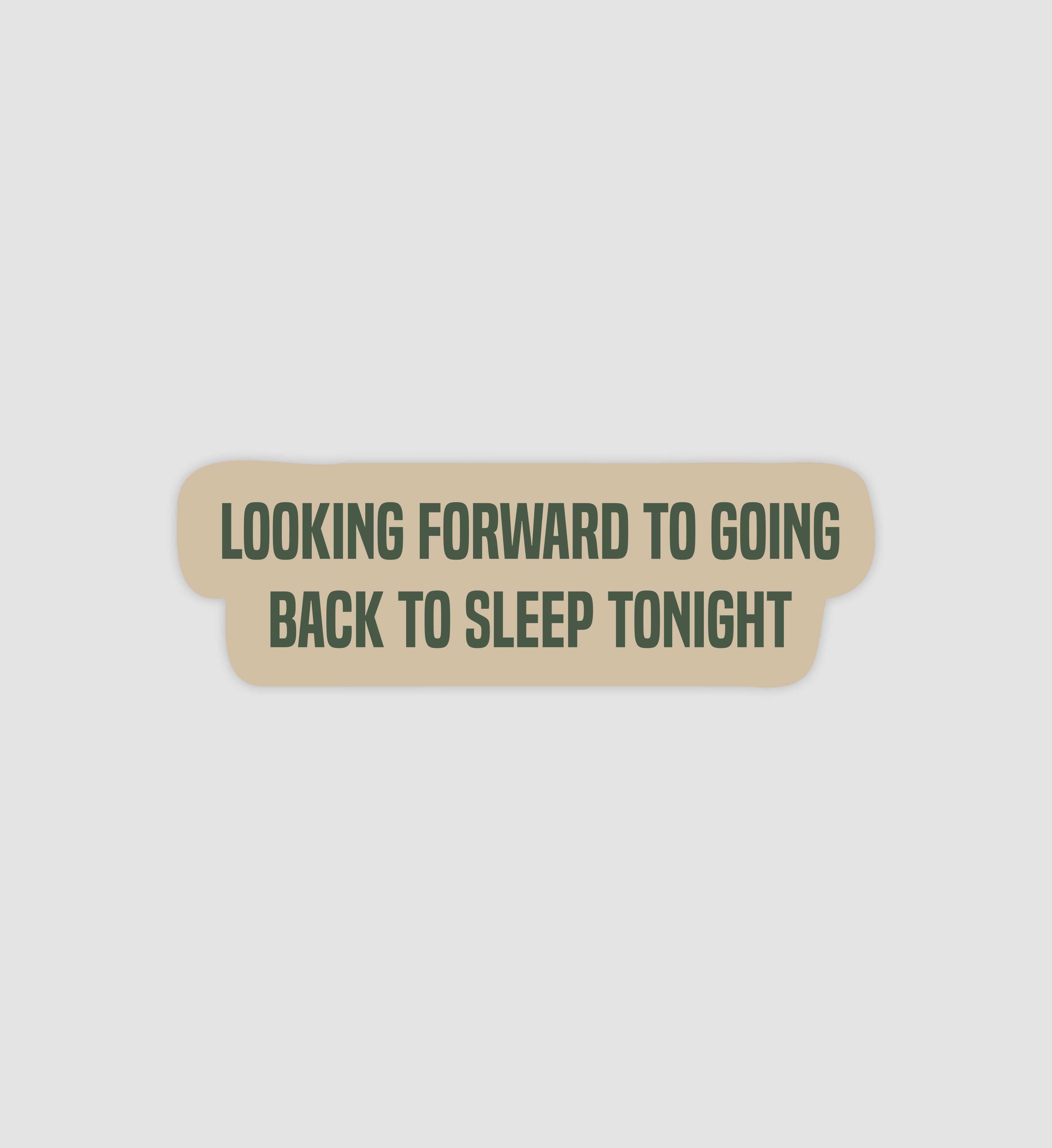 Looking Forward To Going Back To Sleep Tonight Sticker