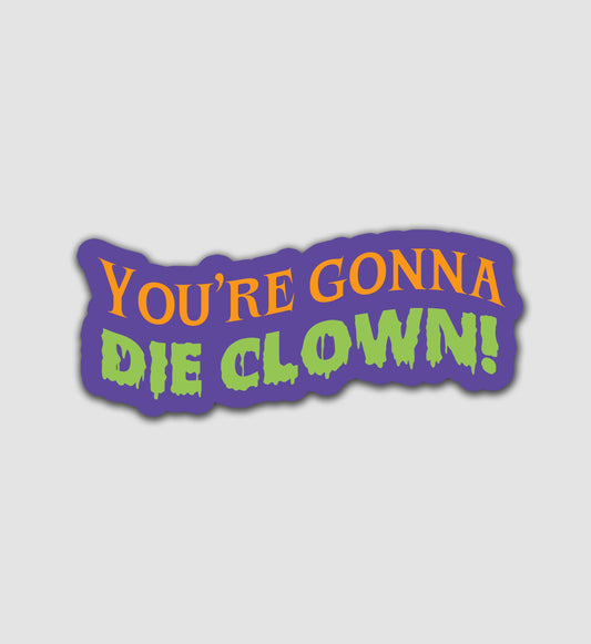 You're Gonna Die Clown Sticker
