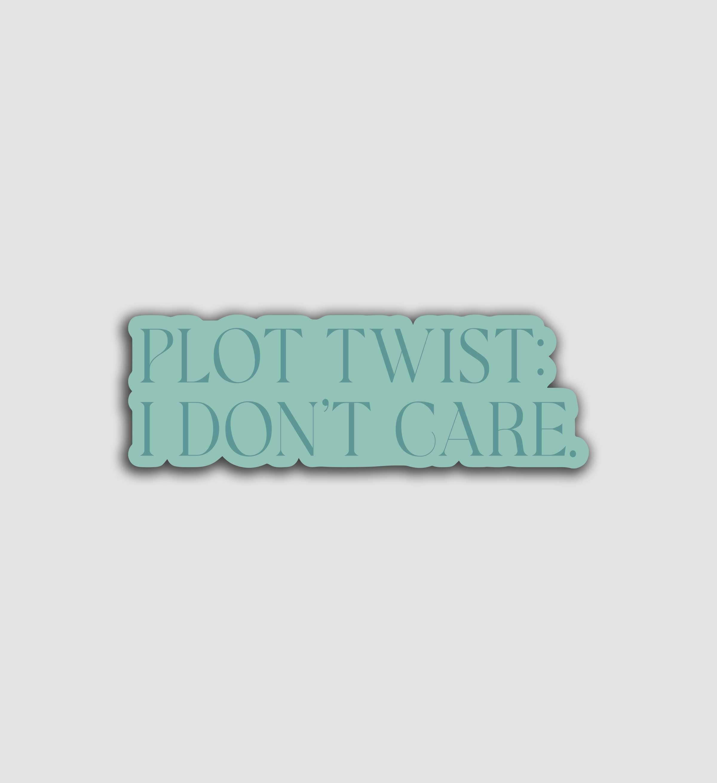 Plot Twist: I Don't Care Sticker