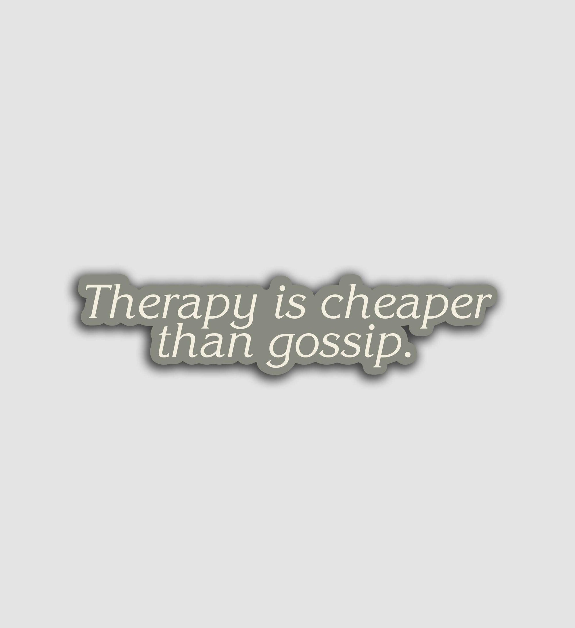 Therapy Is Cheaper Than Gossip Sticker