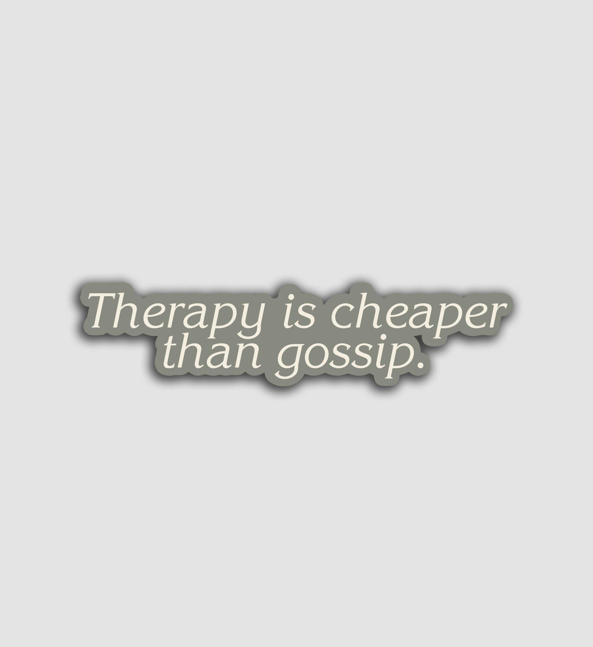 Therapy Is Cheaper Than Gossip Sticker