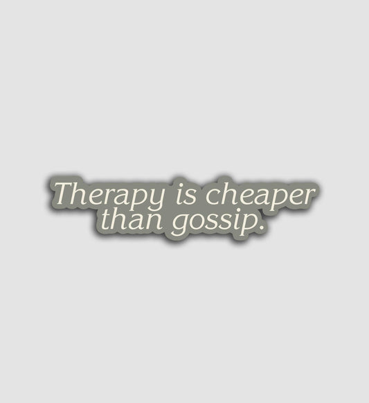 Therapy Is Cheaper Than Gossip Sticker