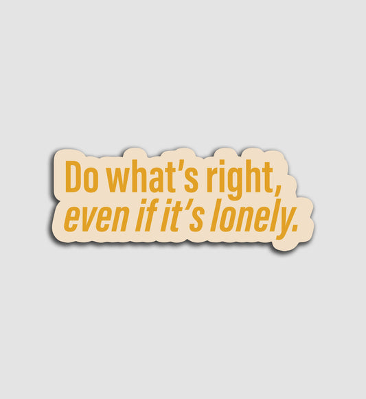 Do What's Right Even If Its Lonely Sticker