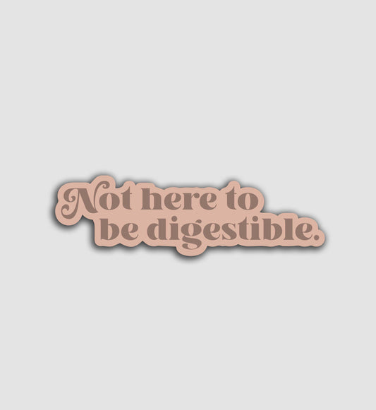 Not Here To Be Digestible Sticker