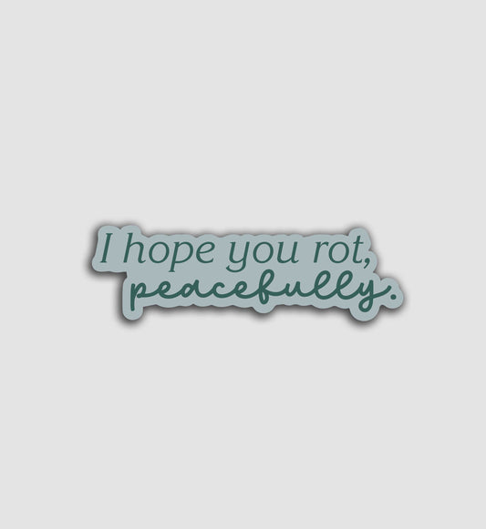 I Hope You Rot, Peacefully Sticker