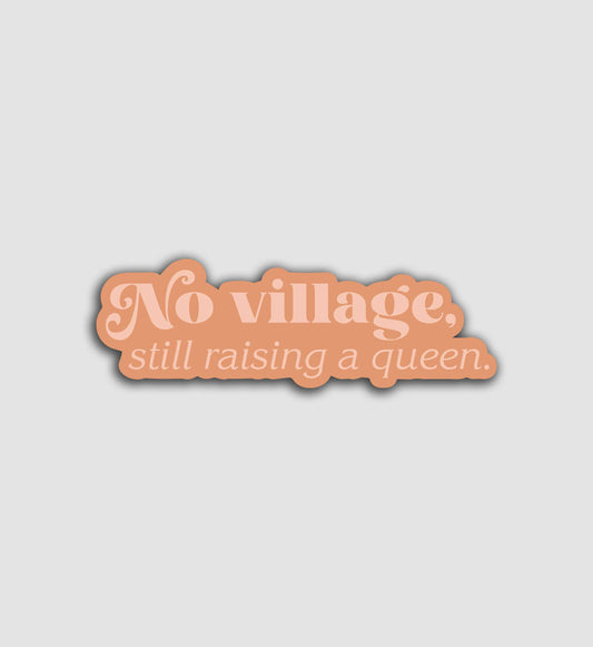 No Village, Still Raising A Queen Sticker