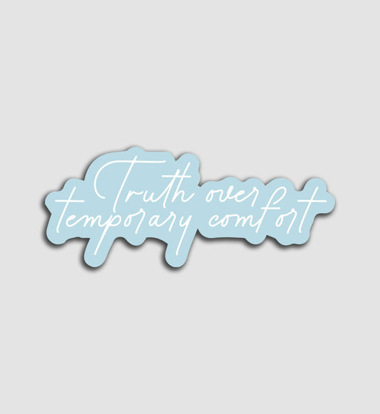 Truth Over Temporary Comfort Sticker