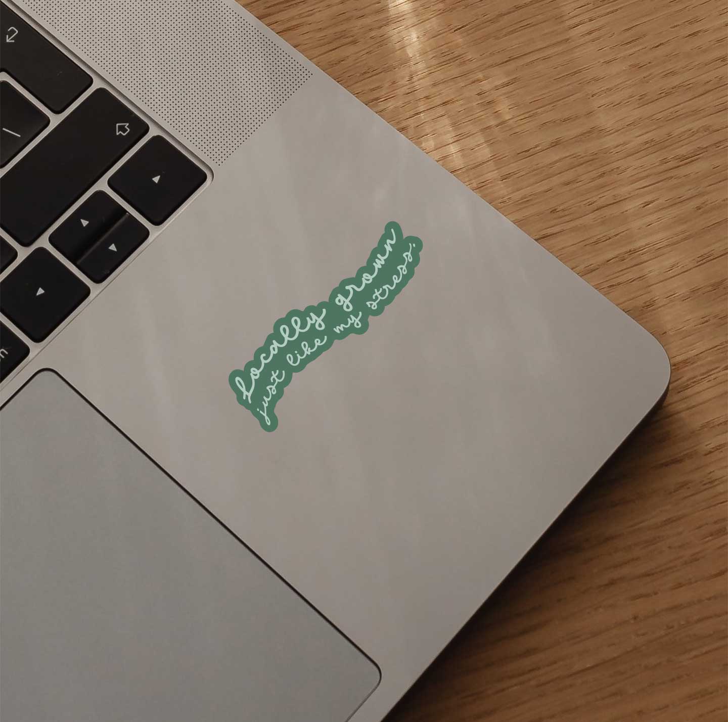 Locally Grown, Just Like My Stress Sticker