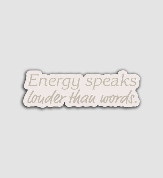 Energy Speaks Louder Than Words Sticker