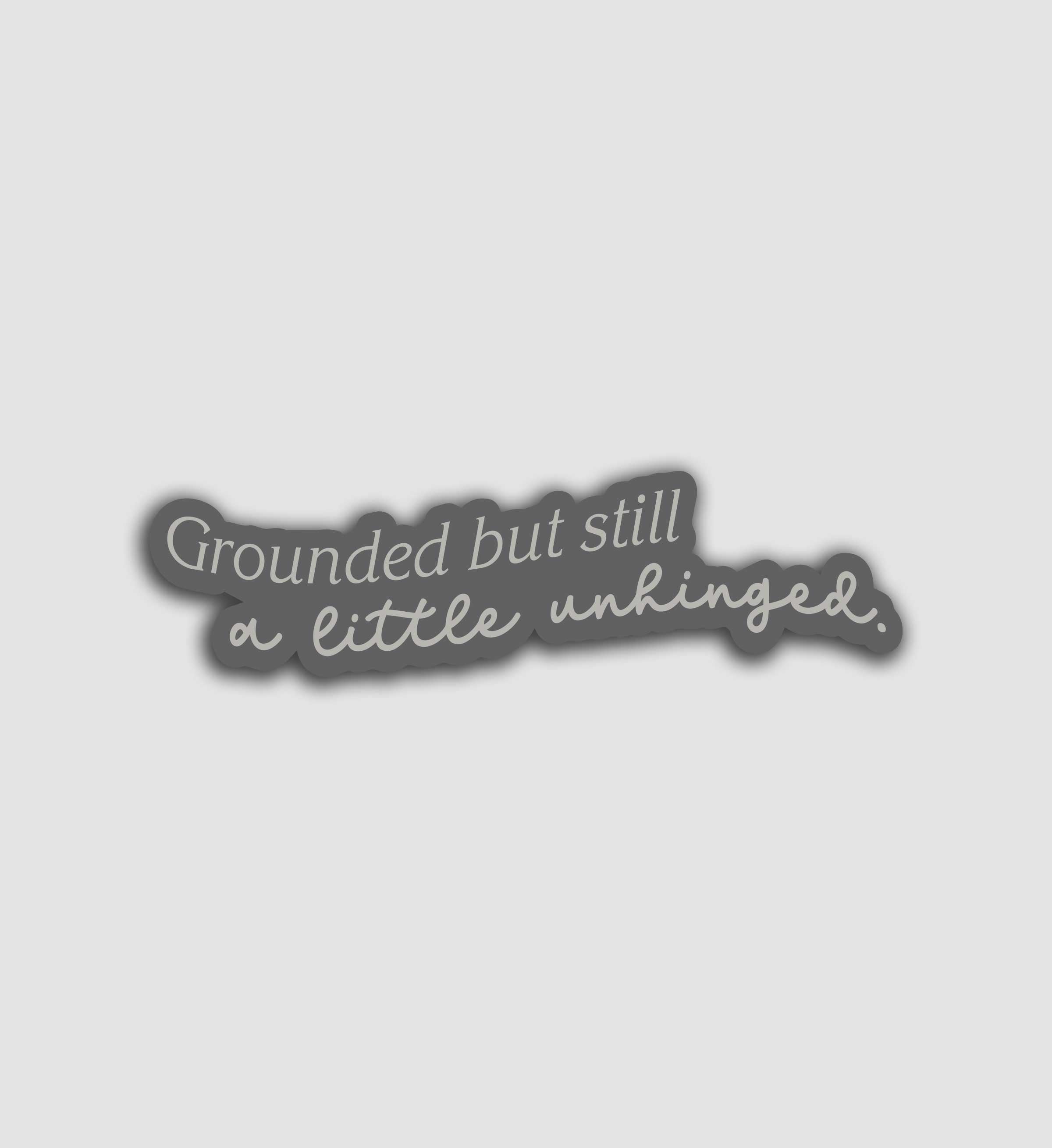 Grounded But Still A Little Unhinged Sticker