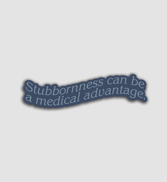 Stubbornness Can Be A Medical Advantage Sticker