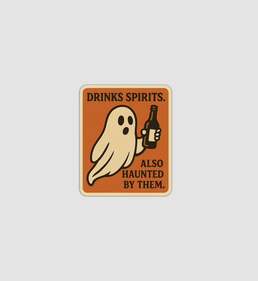 Drinks Spirits, Also Haunted By Them Sticker