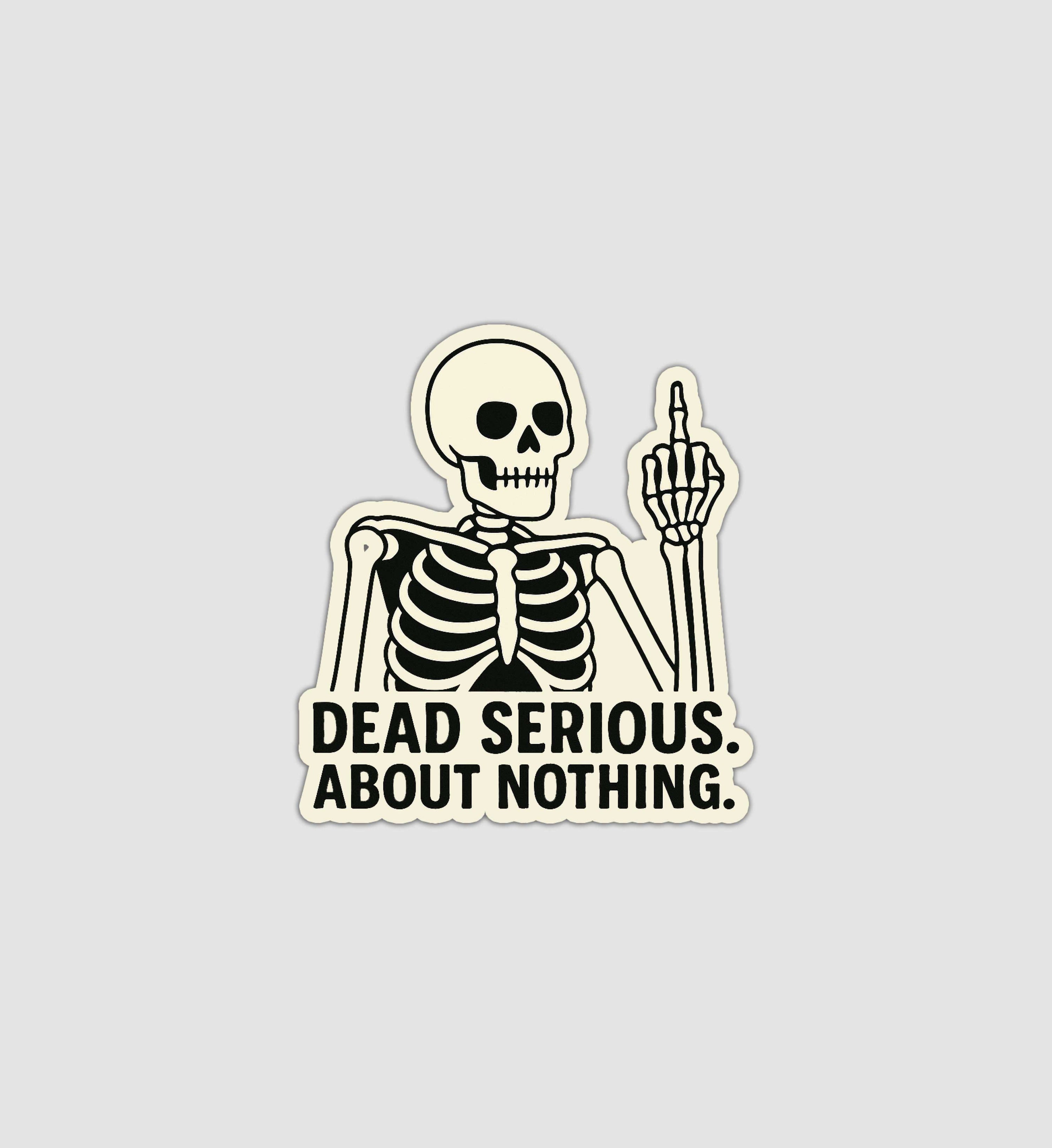 Dead Serious About Nothing Sticker
