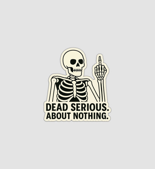 Dead Serious About Nothing Sticker