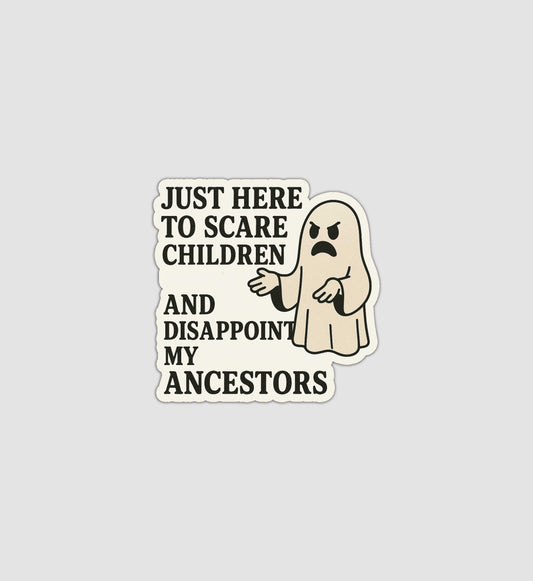 Just Here To Scare Children And Disappoint My Ancestors Sticker