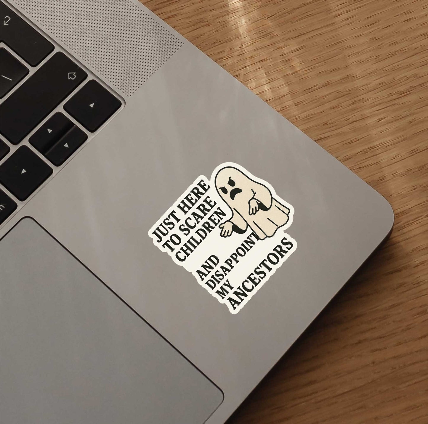 Just Here To Scare Children And Disappoint My Ancestors Sticker