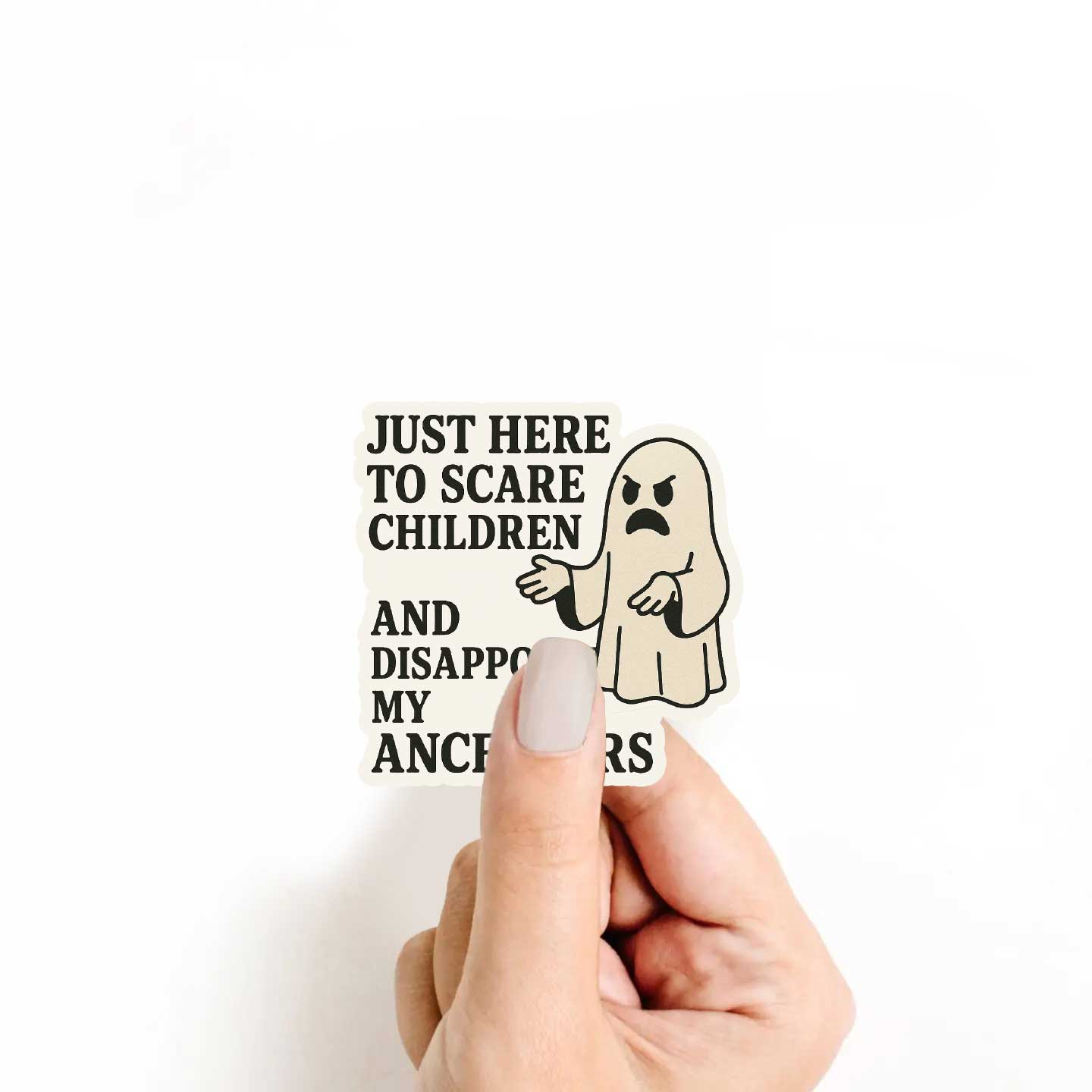 Just Here To Scare Children And Disappoint My Ancestors Sticker