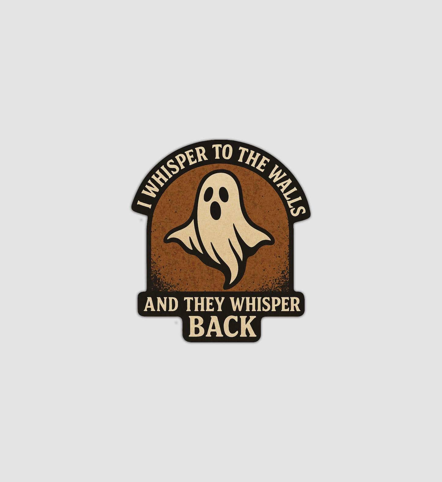 I Whisper To The Walls And They Whisper Back Sticker