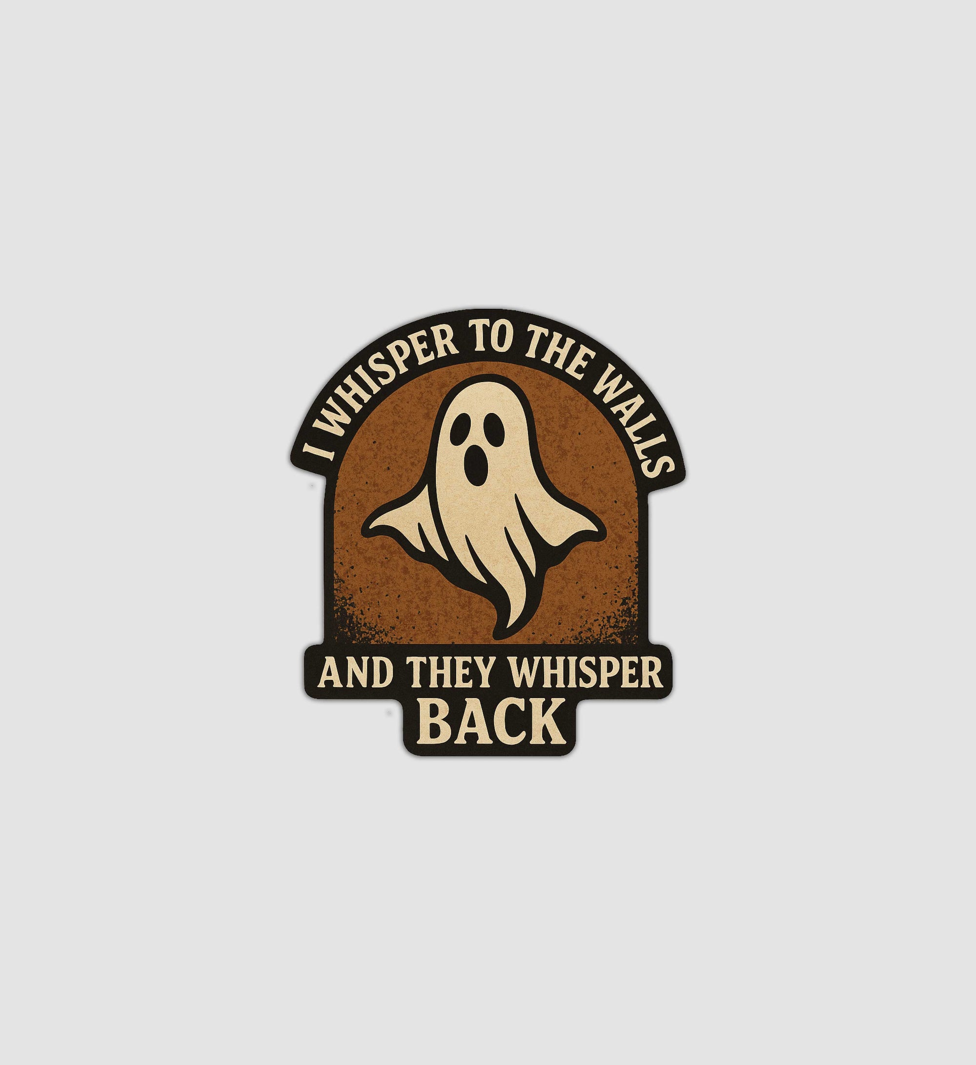 I Whisper To The Walls And They Whisper Back Sticker