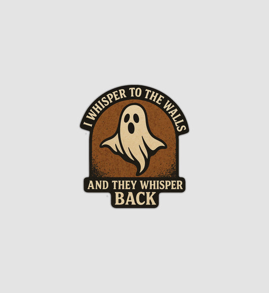 I Whisper To The Walls And They Whisper Back Sticker