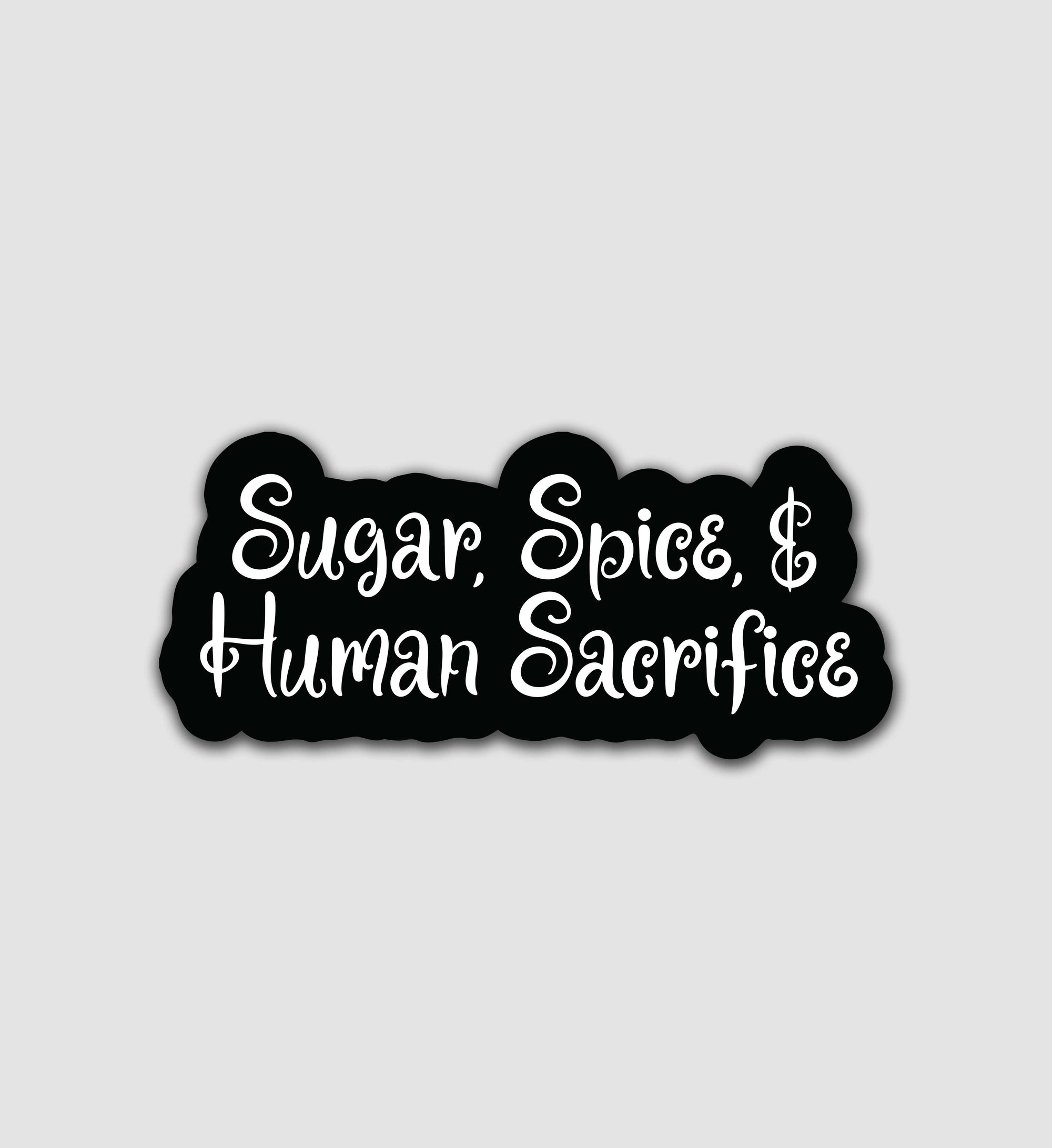 Sugar, Spice, & Human Sacrifice Sticker