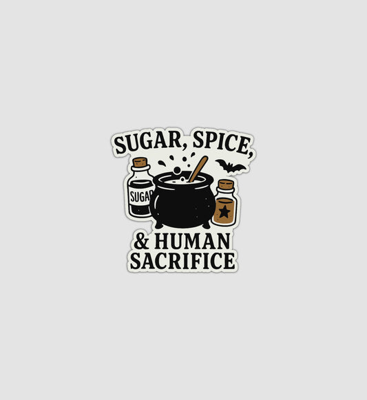 Sugar, Spice, & Human Sacrifice Sticker