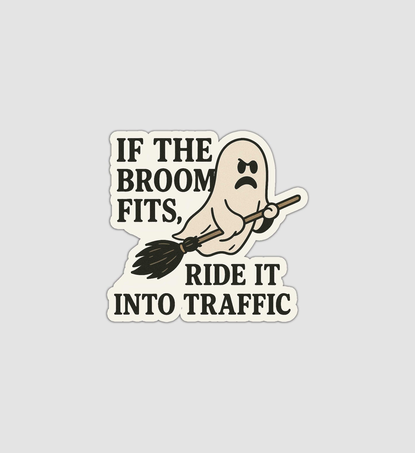 If The Broom Fits, Ride It Into Traffic Sticker
