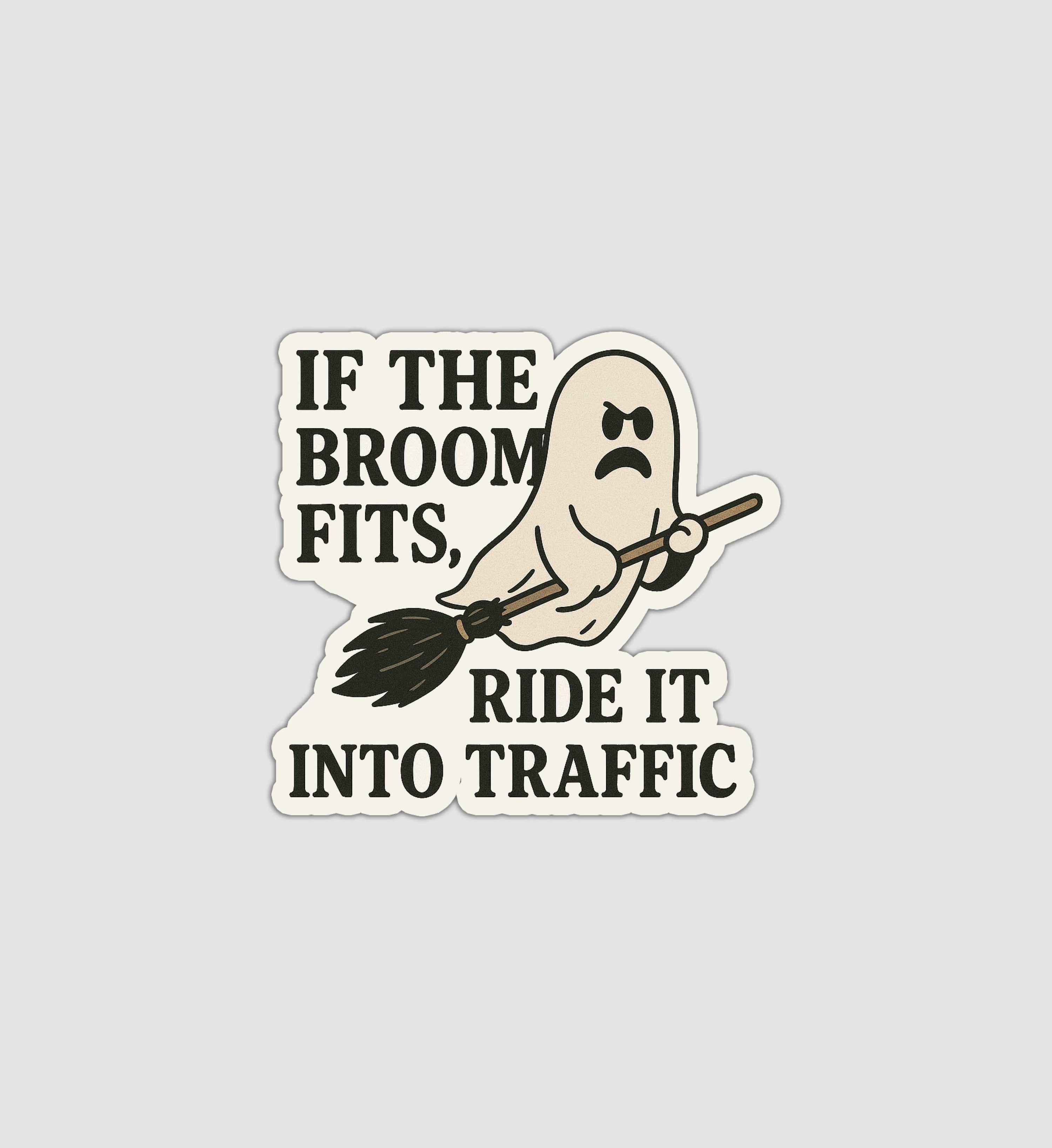If The Broom Fits, Ride It Into Traffic Sticker
