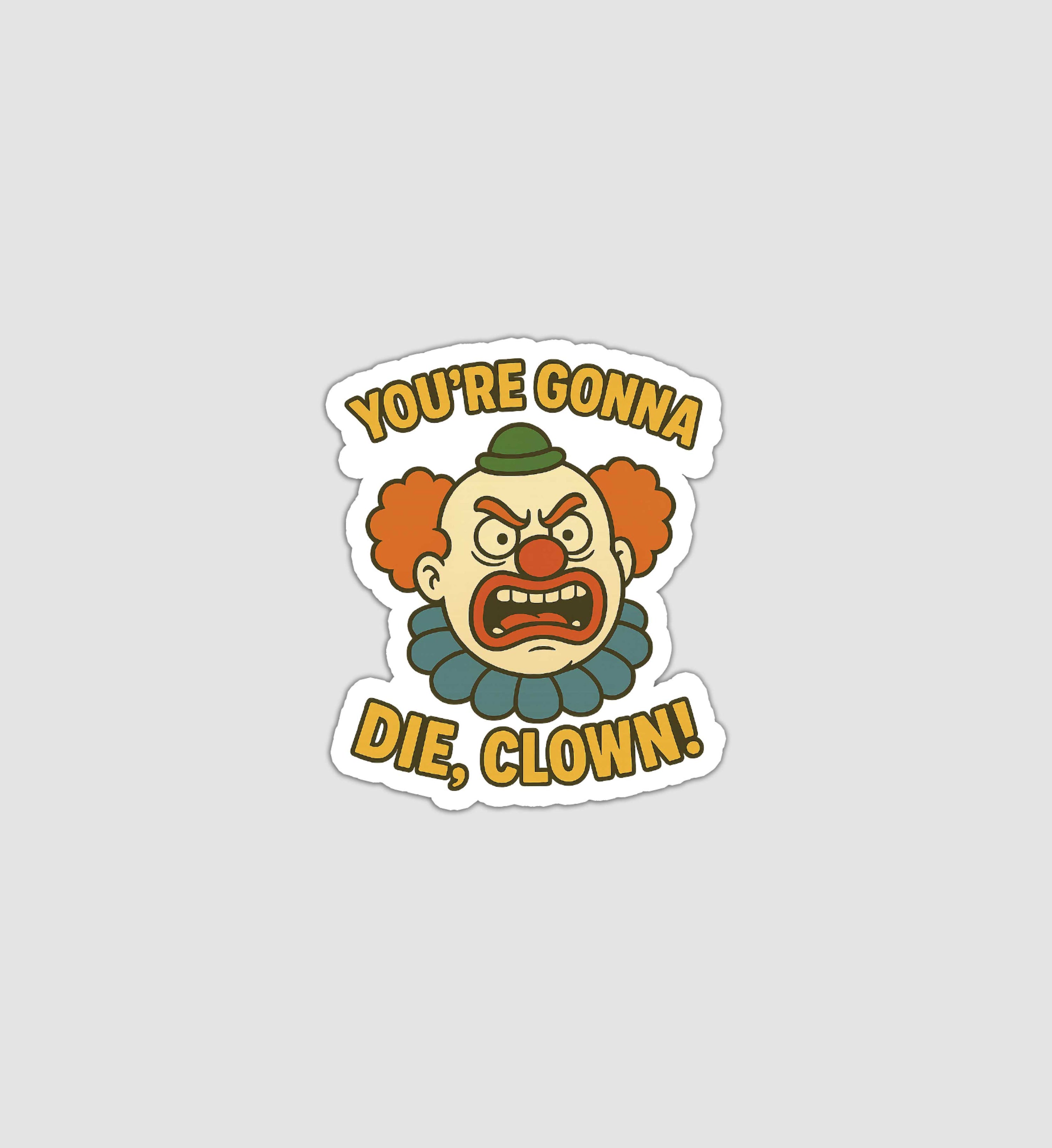 You're Gonna Die, Clown! Sticker