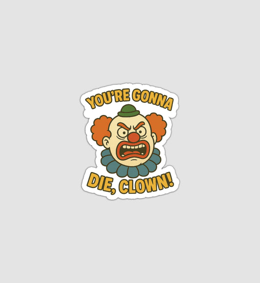 You're Gonna Die, Clown! Sticker